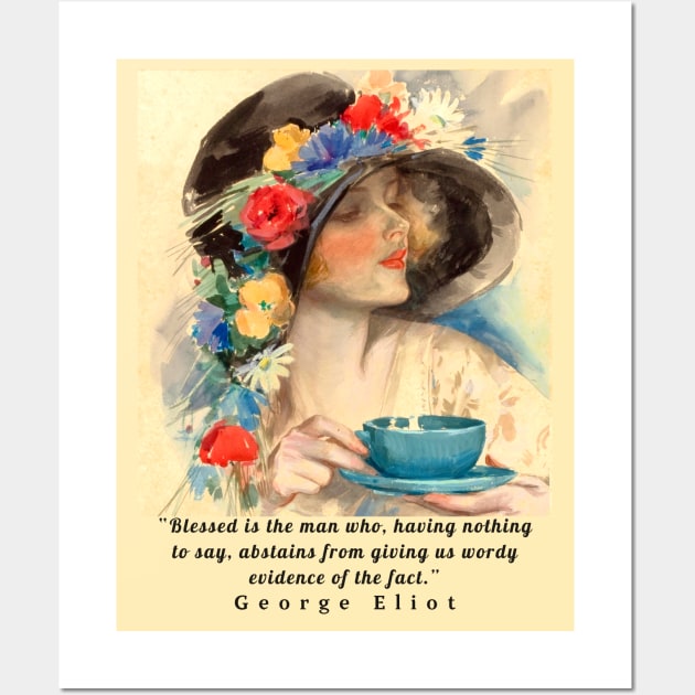 Copy of George Eliot  funny quote:  Blessed is the man who, having nothing to say, abstains from giving us wordy evidence of the fact. Wall Art by artbleed